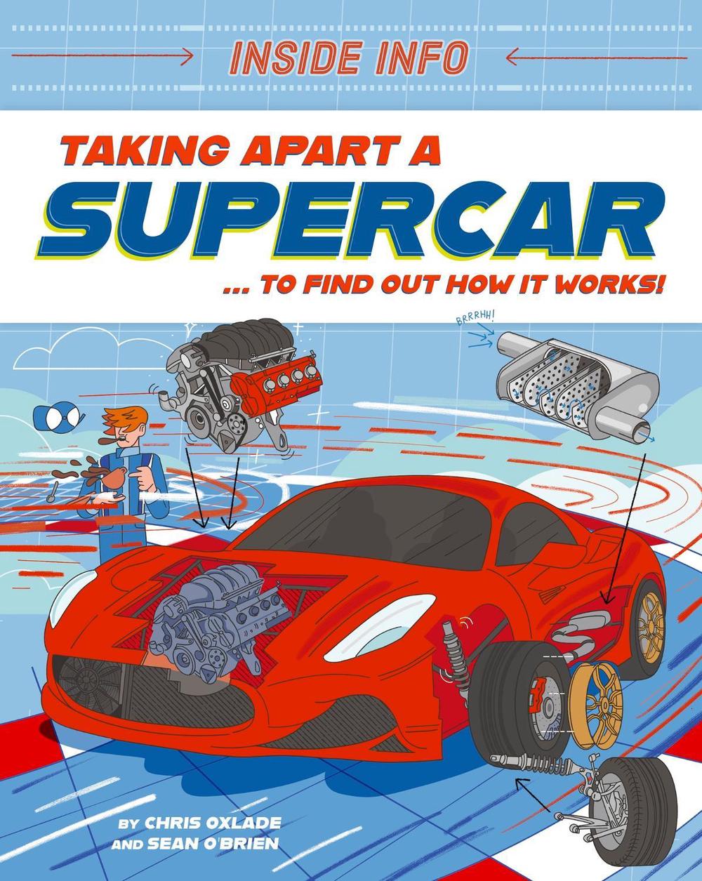 Inside Info: Taking Apart a Supercar by Chris Oxlade - ISBN: 9781526327031
