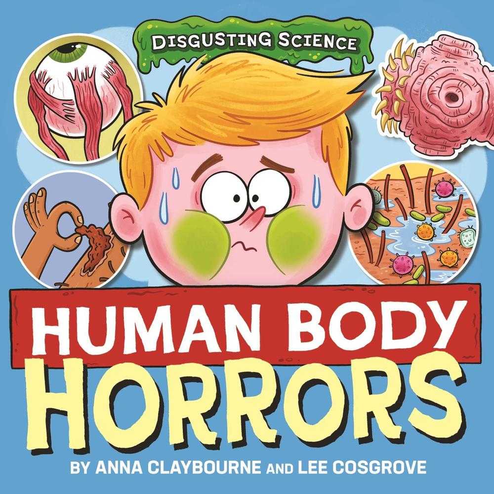Disgusting Science: Human Body Horrors by Anna Claybourne - ISBN: 9781526327611