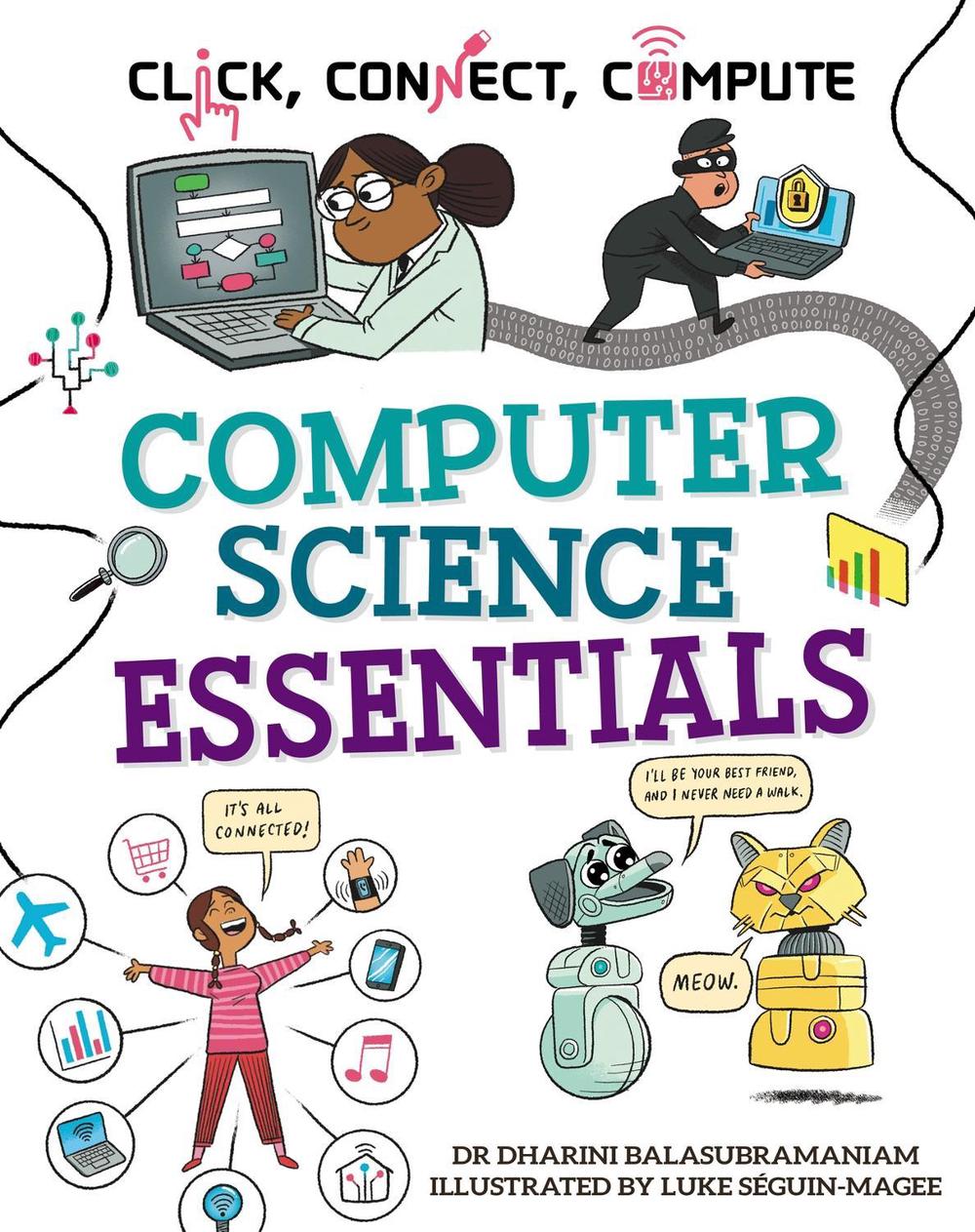 Click, Connect, Compute: Computer Science Essentials by Luke Séguin-Magee - ISBN: 9781526327918