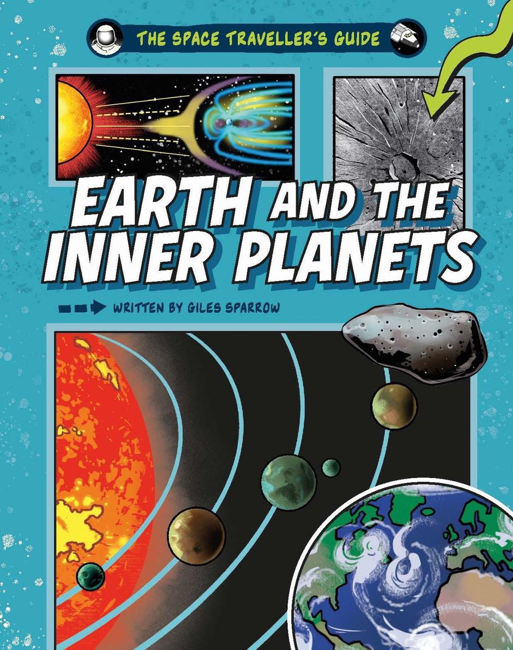 The Space Traveller's Guide: Earth and the Inner Planets by Giles Sparrow - ISBN: 9781526328199