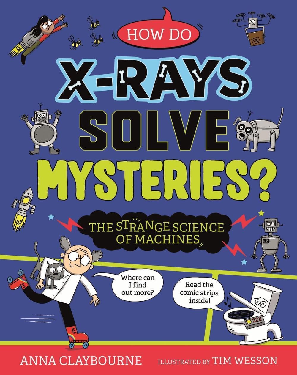 Strange Science: How do X-Rays Solve Mysteries? The Strange Science of Machines by Anna Claybourne - ISBN: 9781526328359