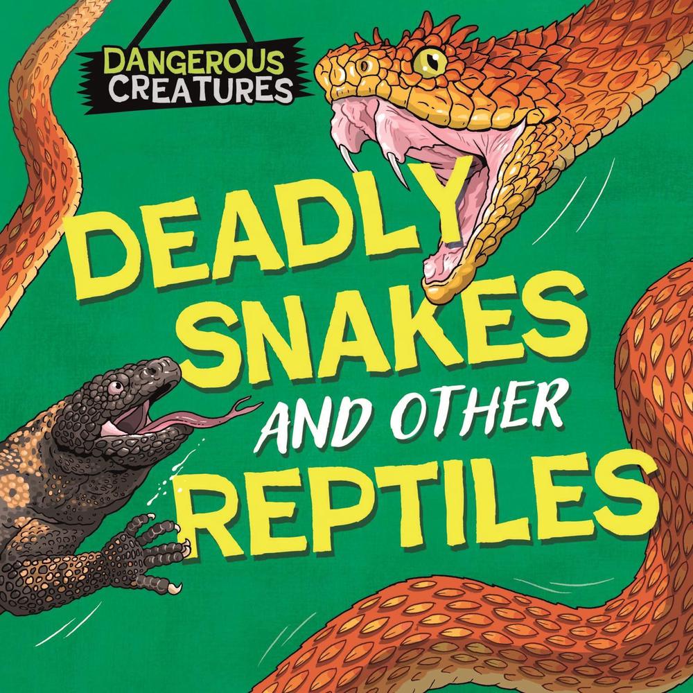 Dangerous Creatures: Snakes and Other Reptiles by Lynn Huggins-Cooper - ISBN: 9781526328427
