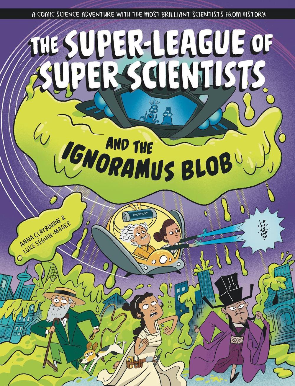 The Super-League of Super Scientists and the Ignoramus Blob by Anna Claybourne - ISBN: 9781526328847