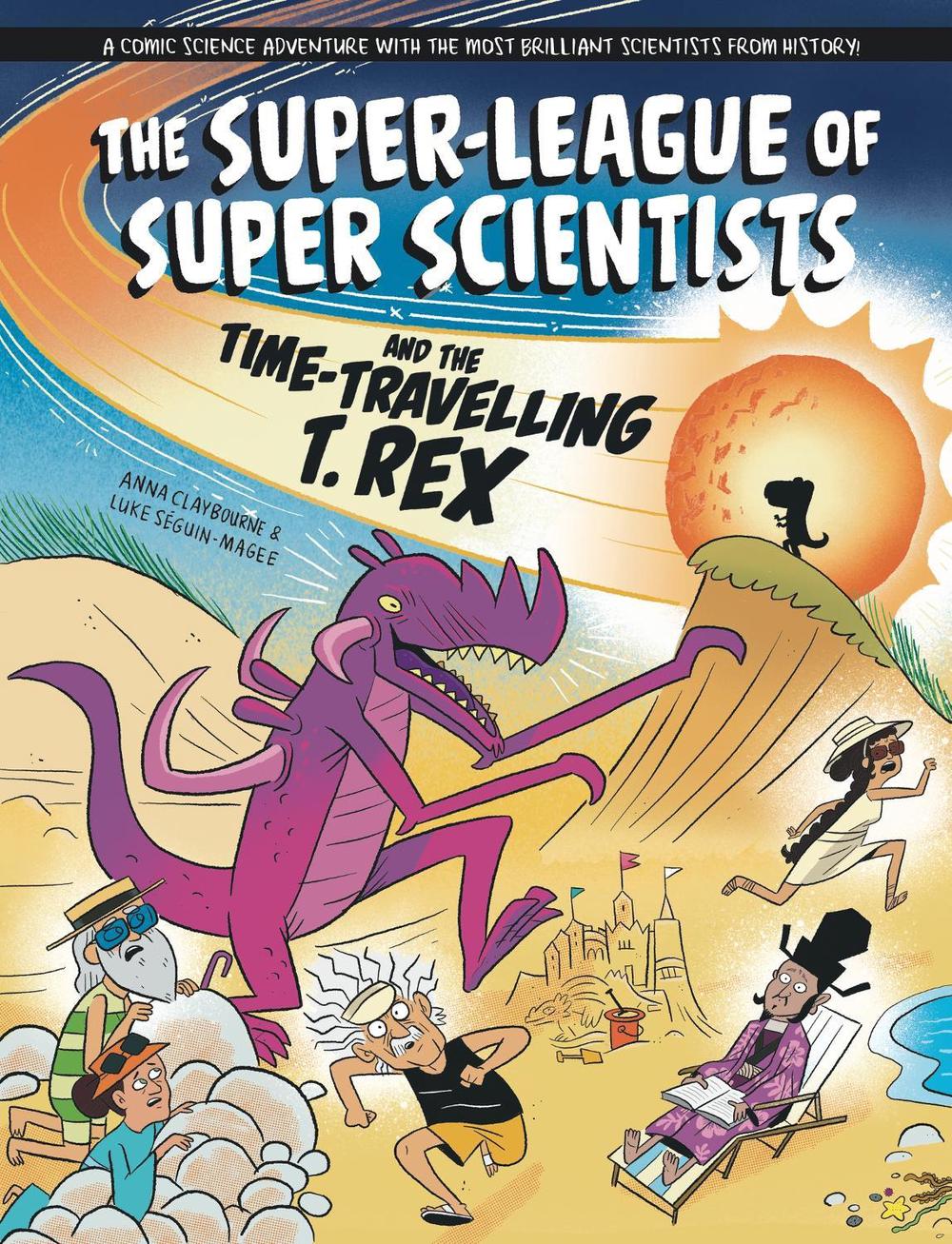 The Super-League of Super Scientists and the Time-Travelling T. Rex by Anna Claybourne - ISBN: 9781526328892