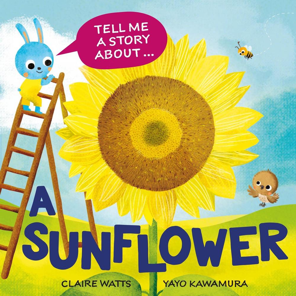 Tell Me a Story About: A Sunflower by Claire Watts - ISBN: 9781526329073