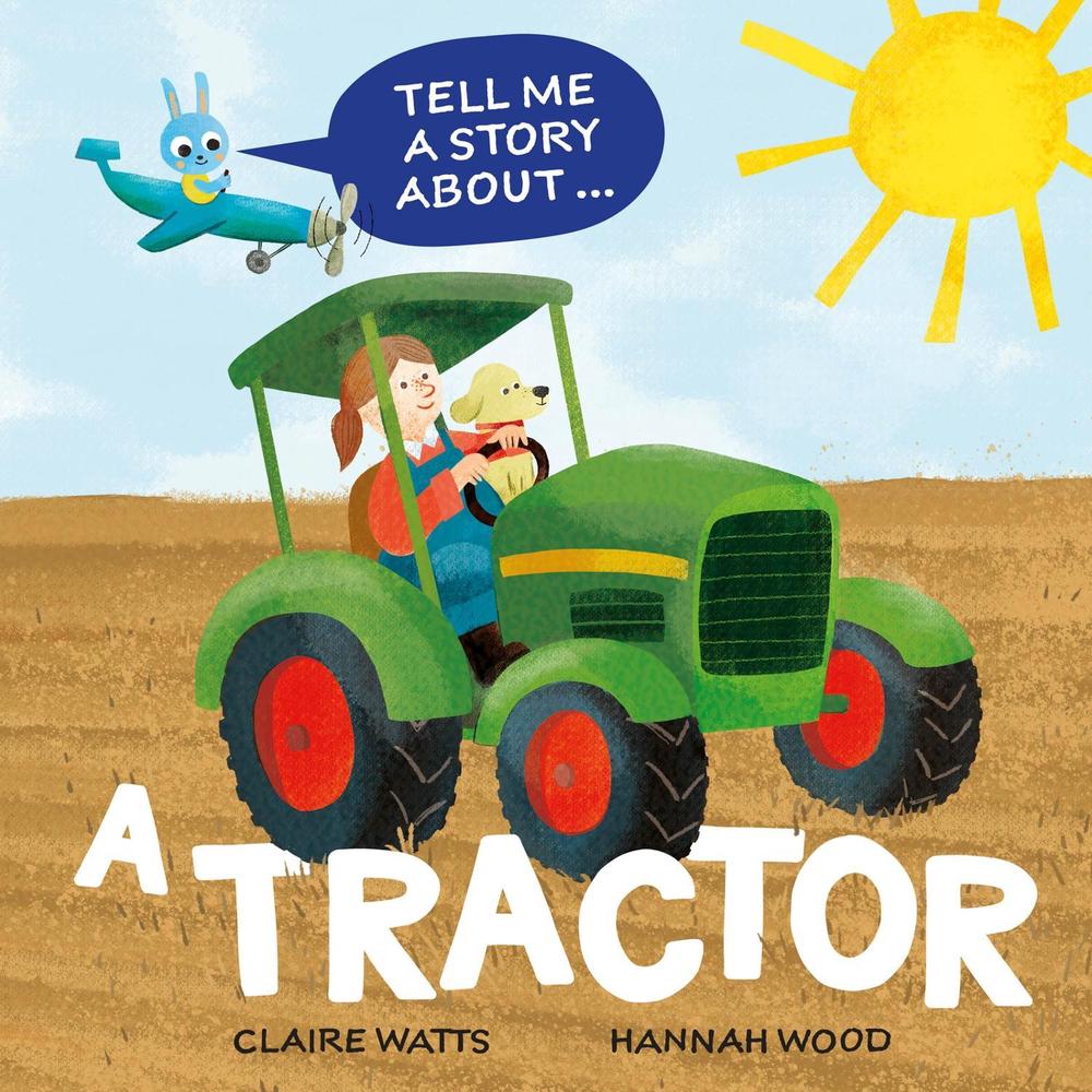 Tell Me a Story About: A Tractor by Claire Watts - ISBN: 9781526329189