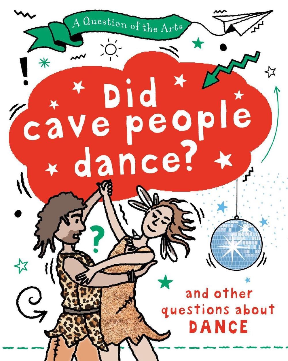 A Question of the Arts: Did Cave People Dance? (and other questions about dance) by Mary Auld - ISBN: 9781526329783