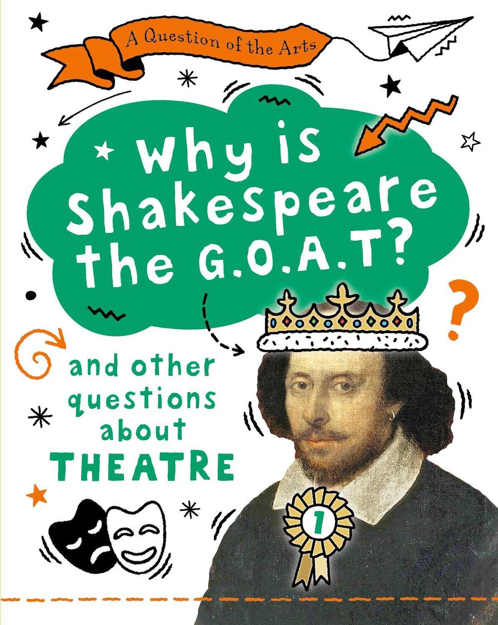 A Question of the Arts: Why is Shakespeare the G.O.A.T? (and other questions about theatre) by Mary Auld - ISBN: 9781526329790