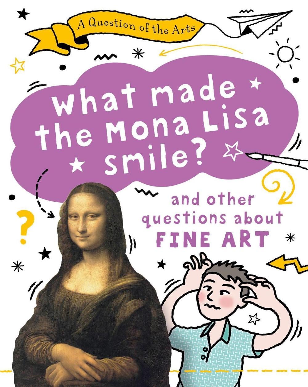 A Question of the Arts: What Made the Mona Lisa Smile (and other questions about fine arts) by Mary Auld - ISBN: 9781526329806
