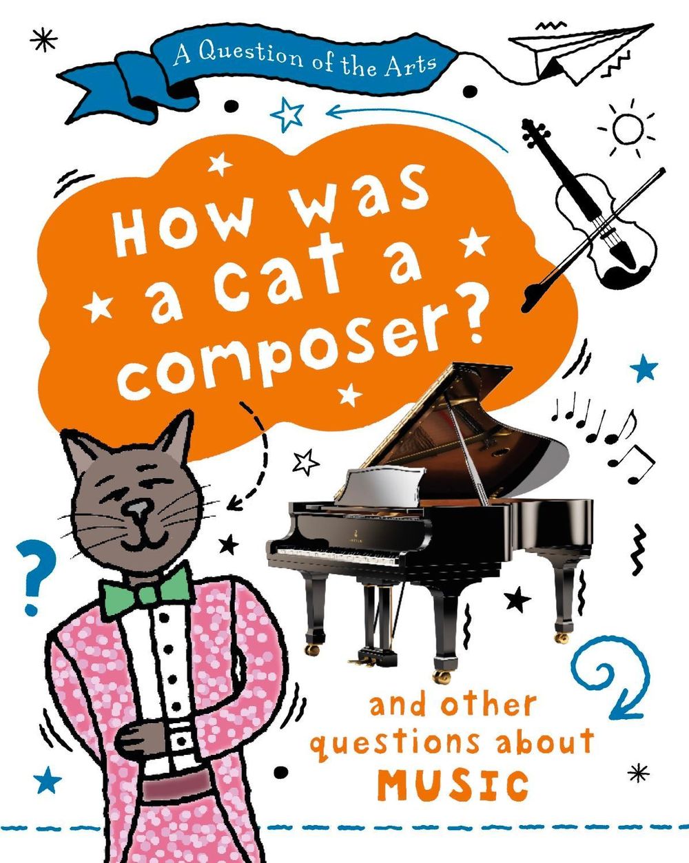 A Question of the Arts: How Was a Cat a Composer? (and other questions about music) by Mary Auld - ISBN: 9781526329899