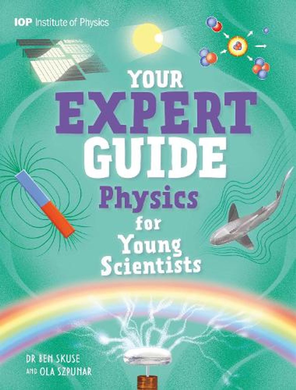 Your Expert Guide: Physics for Young Scientists by Dr Benjamin Skuse - ISBN: 9781526330604