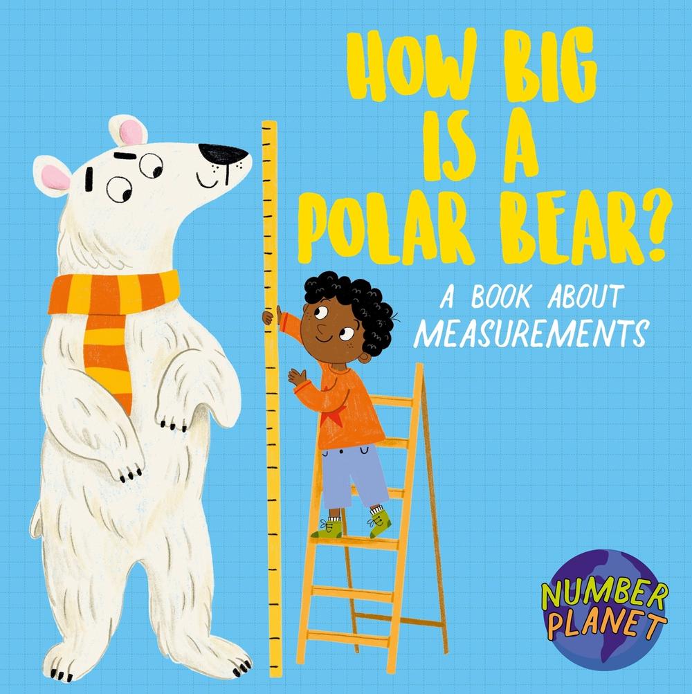 Number Planet: How Big is a Polar Bear? by Louise Spilsbury - ISBN: 9781526330833