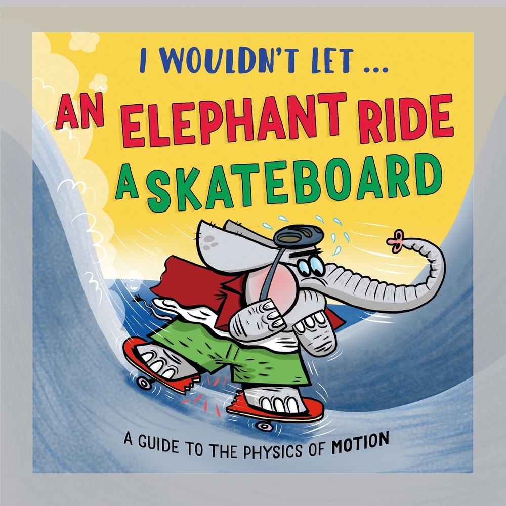 I Wouldn’t Let an Elephant Ride a Skateboard, 9781526331007