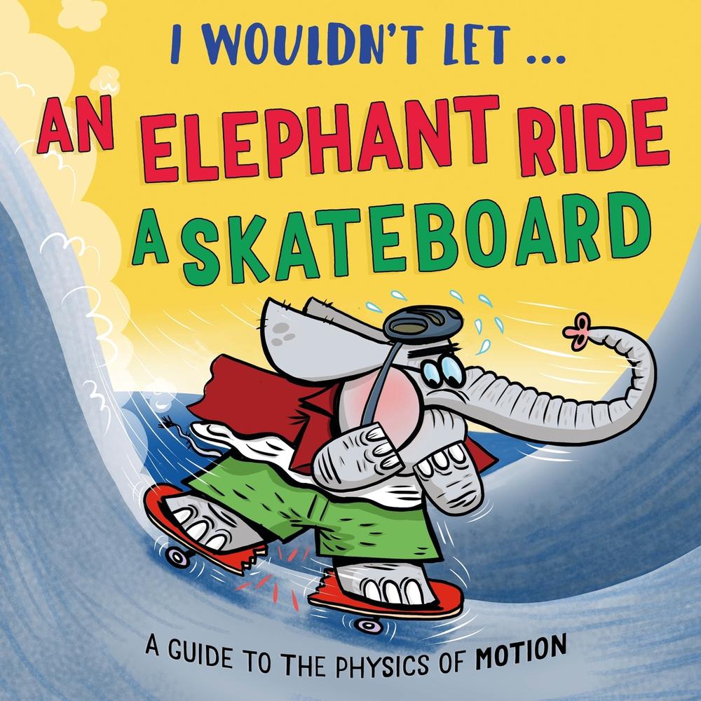 I Wouldn’t Let an Elephant Ride a Skateboard, 9781526331014