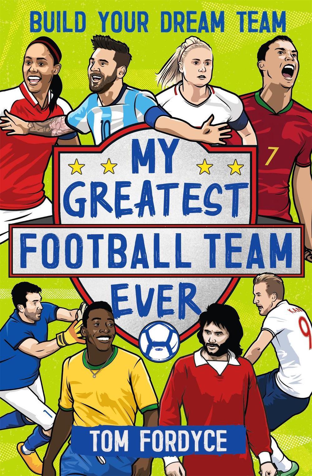 My Greatest Football Team Ever by Tom Fordyce - ISBN: 9781526362339