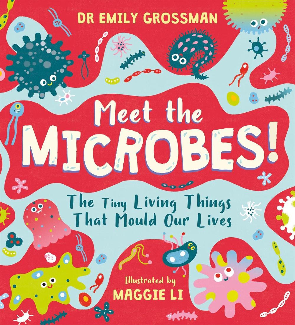 Meet the Microbes! by Dr Emily Grossman - ISBN: 9781526363565