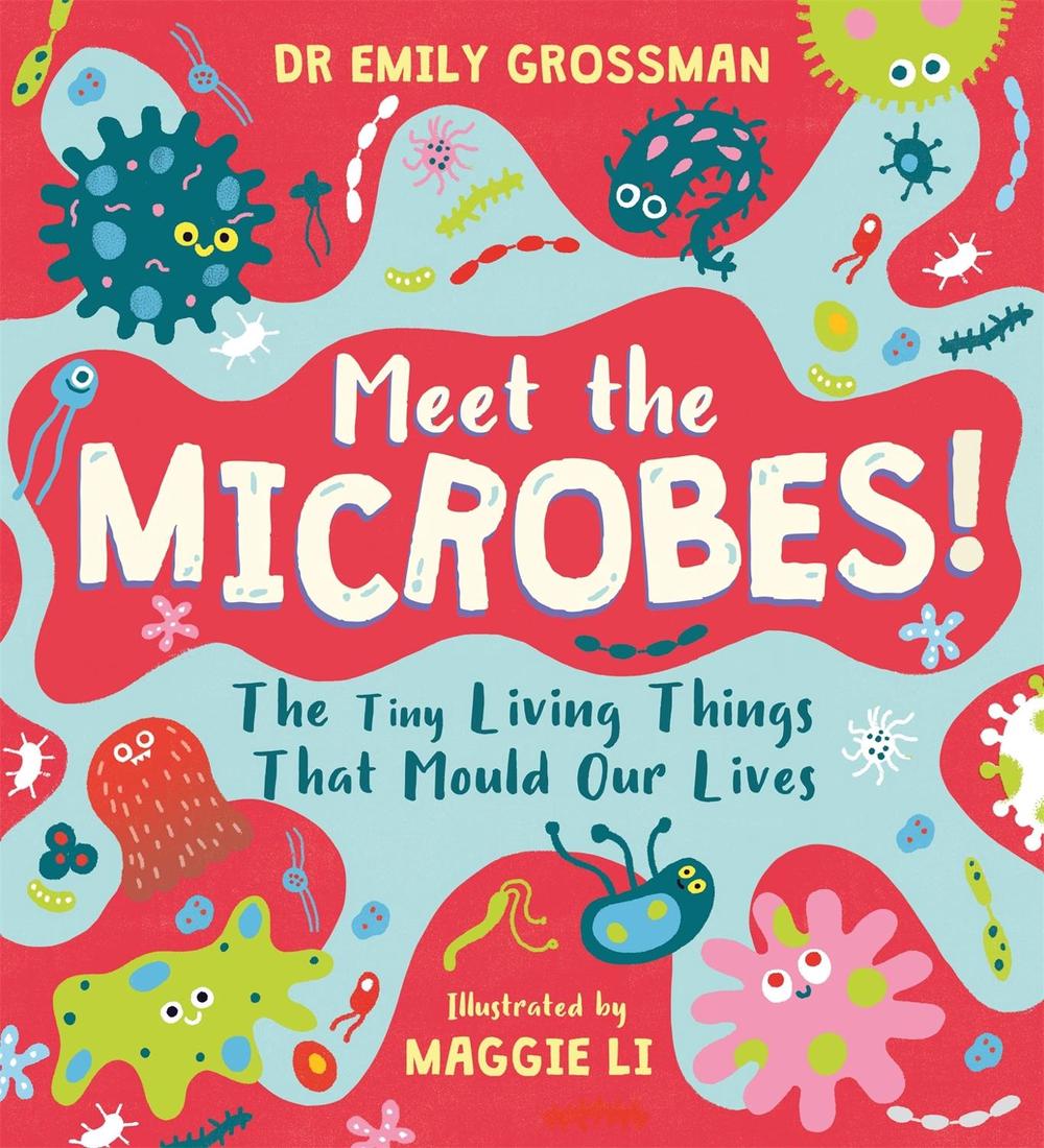 Meet the Microbes! by Dr Emily Grossman - ISBN: 9781526363572