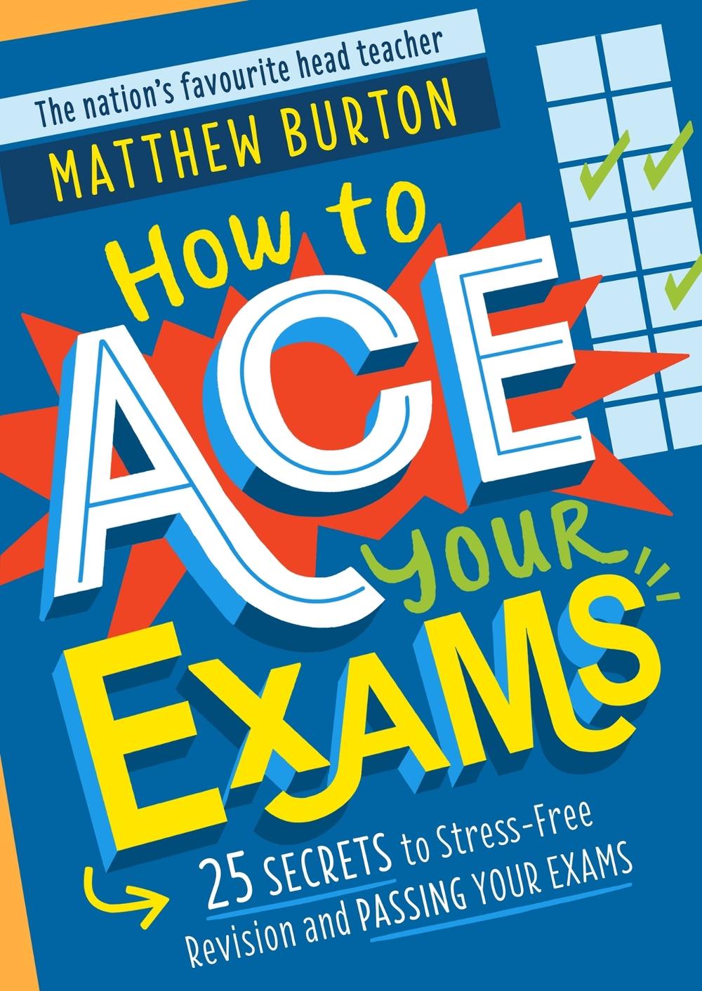 How to Ace Your Exams by Matthew Burton - ISBN: 9781526364081
