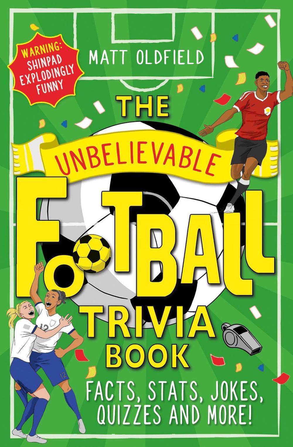 The Unbelievable Football Trivia Book by Matt Oldfield - ISBN: 9781526364296
