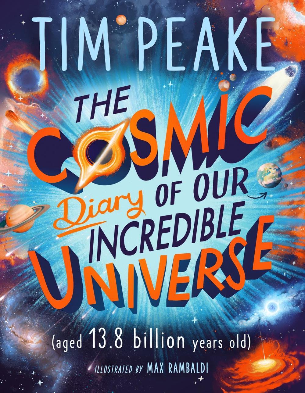 The Cosmic Diary of our Incredible Universe by Tim Peake - ISBN: 9781526364913