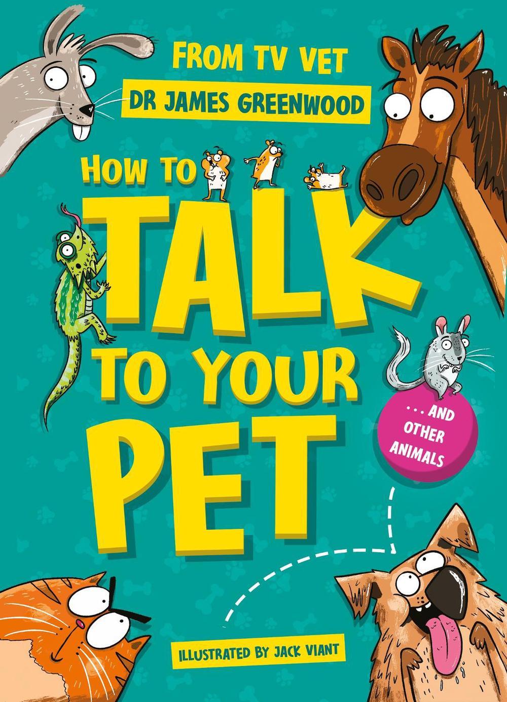 How to Talk to Your Pet by Dr James Greenwood - ISBN: 9781526366399