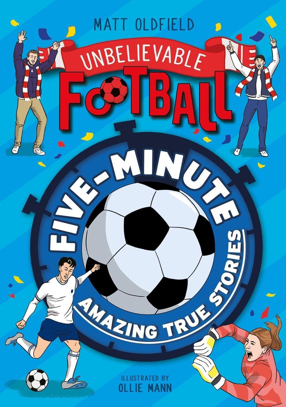 Five-Minute Amazing True Football Stories by Matt Oldfield - ISBN: 9781526367013