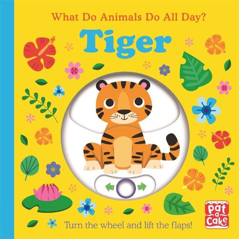 What Do Animals Do All Day?: Tiger by Pat-a-Cake - ISBN: 9781526383167