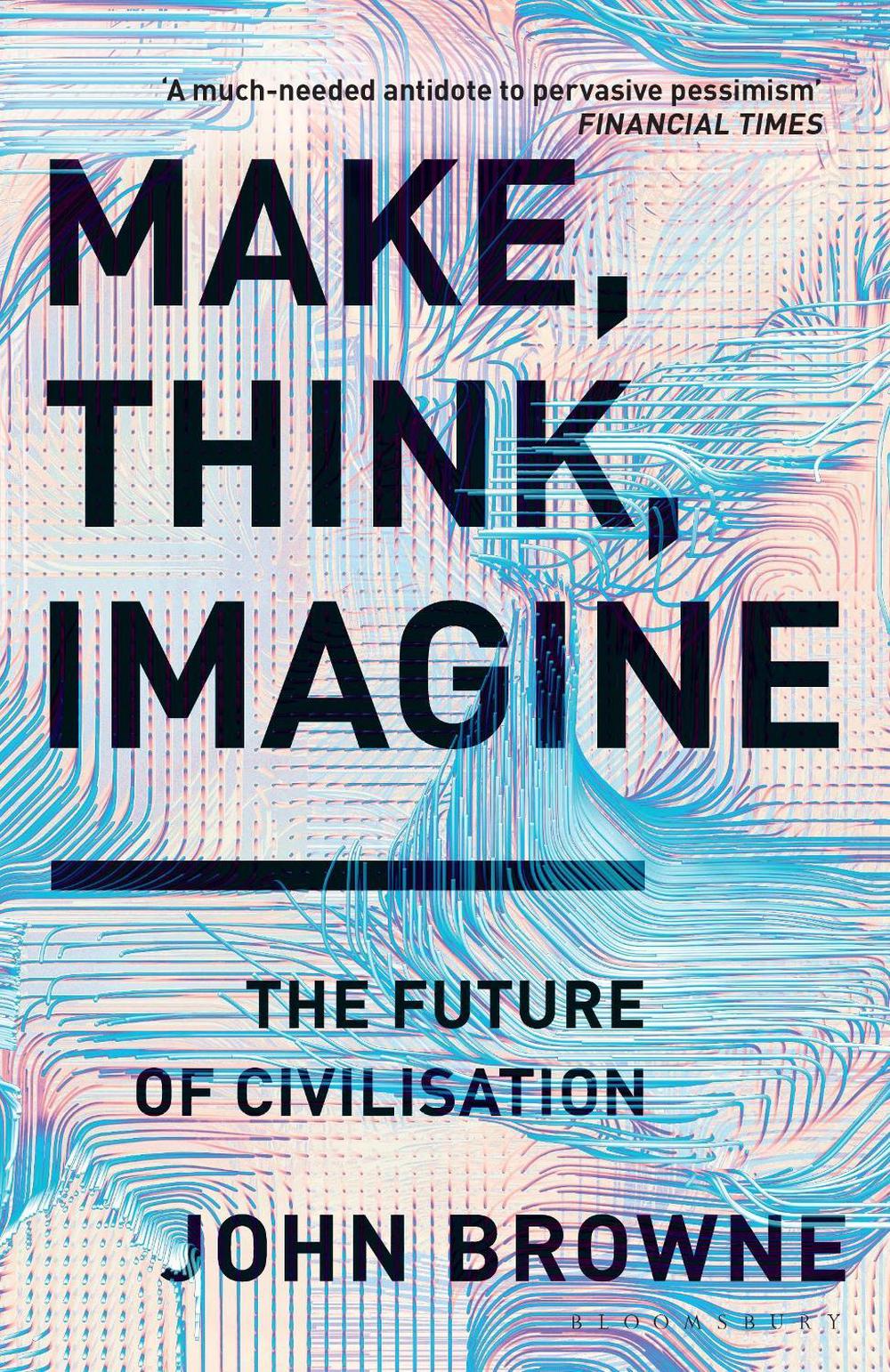 Make, Think, Imagine by John Browne - ISBN: 9781526605726