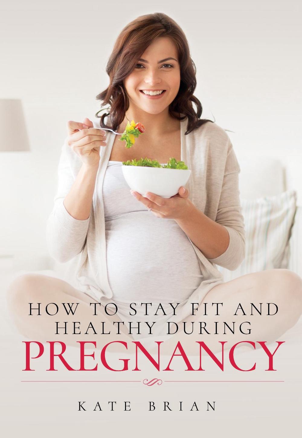 How to Stay Fit and Healthy During Pregnancy, 9781526732095