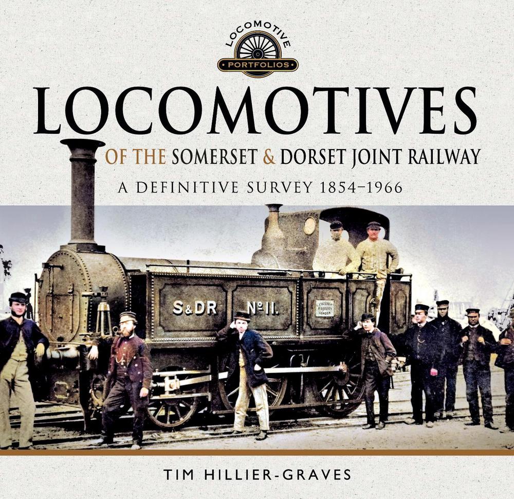 Locomotives of the Somerset & Dorset Joint Railway by Tim Hillier-Graves - ISBN: 9781526748355