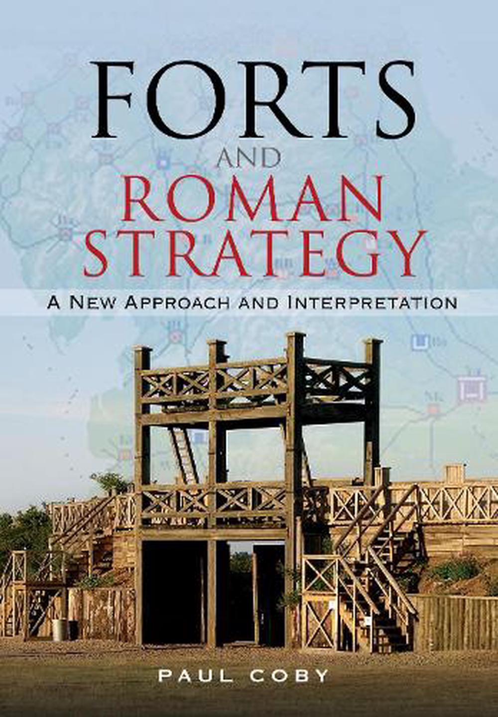 Forts And Roman Strategy: A New Approach And Interpretation By Paul ...