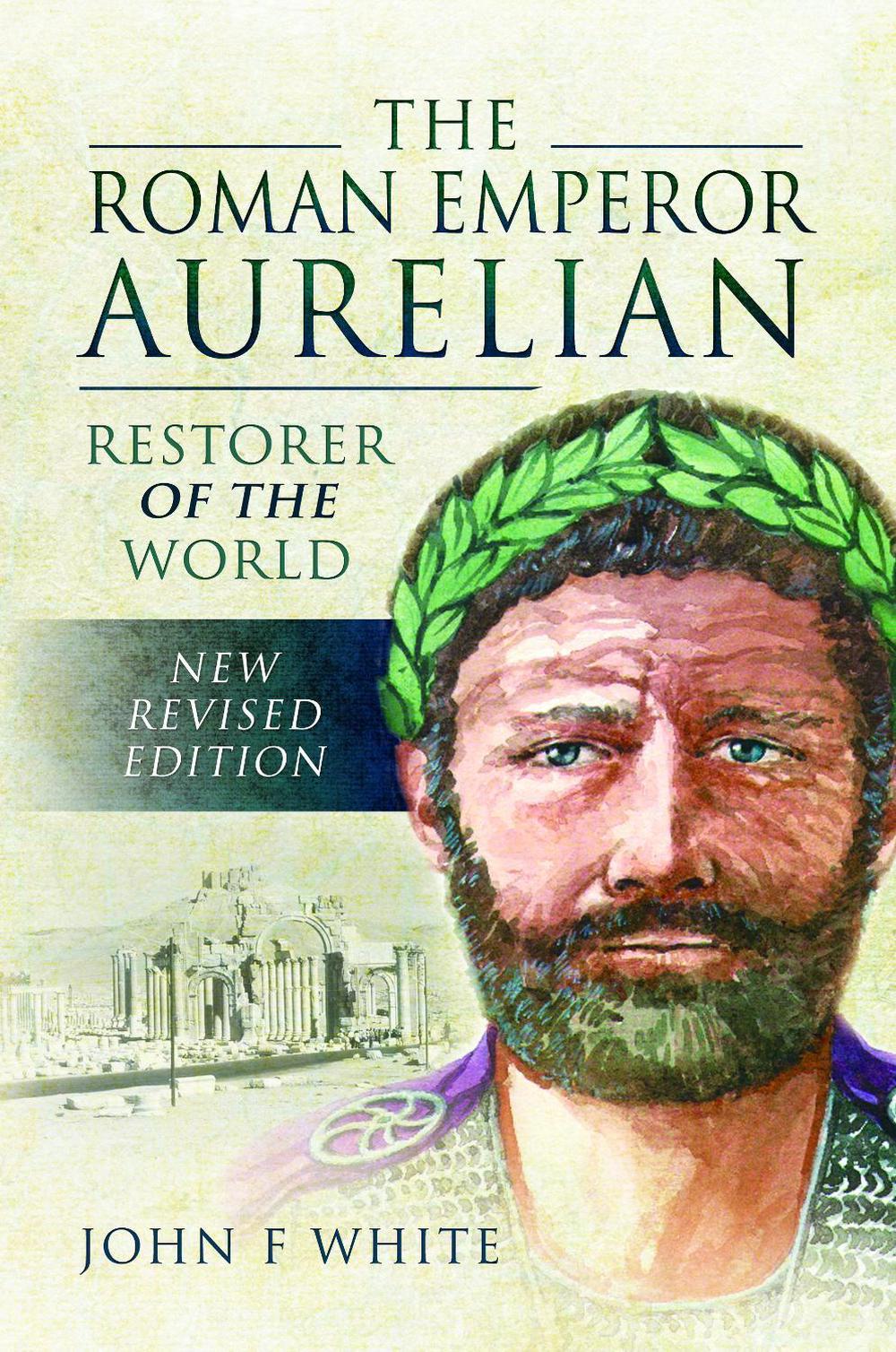 Roman Emperor Aurelian by John F. White, Paperback, 9781526781871 Buy