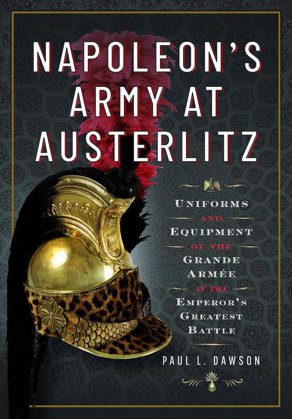 Napoleon's Army at Austerlitz, 9781526792297
