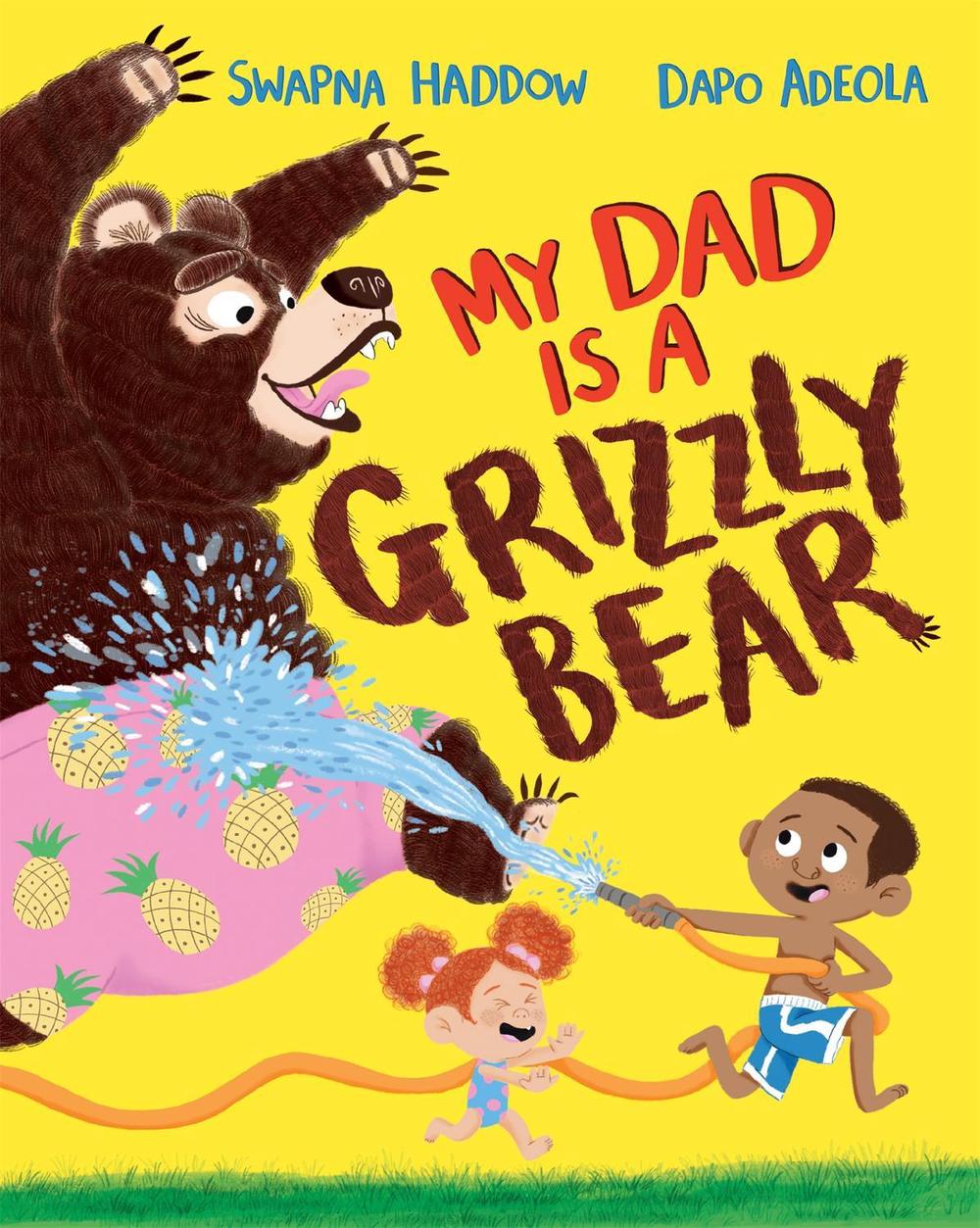 My Dad Is A Grizzly Bear by Swapna Haddow - ISBN: 9781529013979