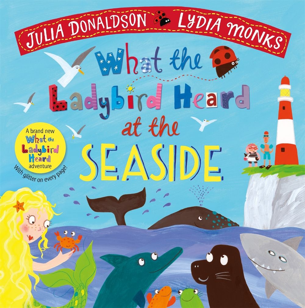 What the Ladybird Heard at the Seaside by Julia Donaldson - ISBN: 9781529023145
