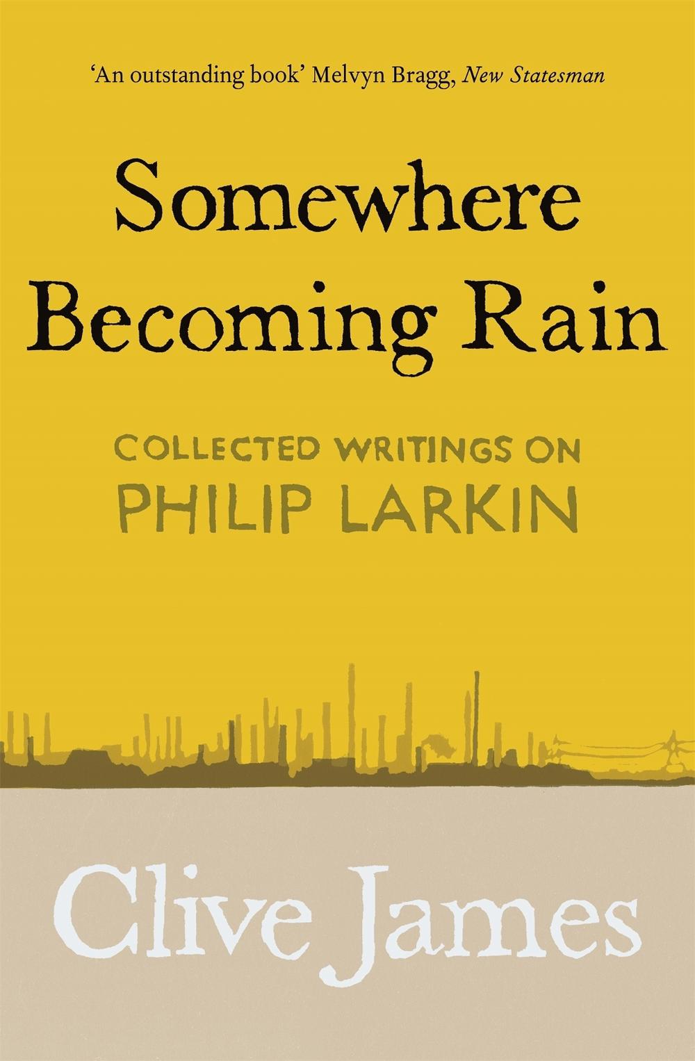 Somewhere Becoming Rain by Clive James - ISBN: 9781529028850