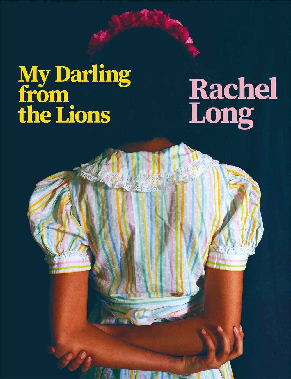 My Darling from the Lions by Rachel Long - ISBN: 9781529045161