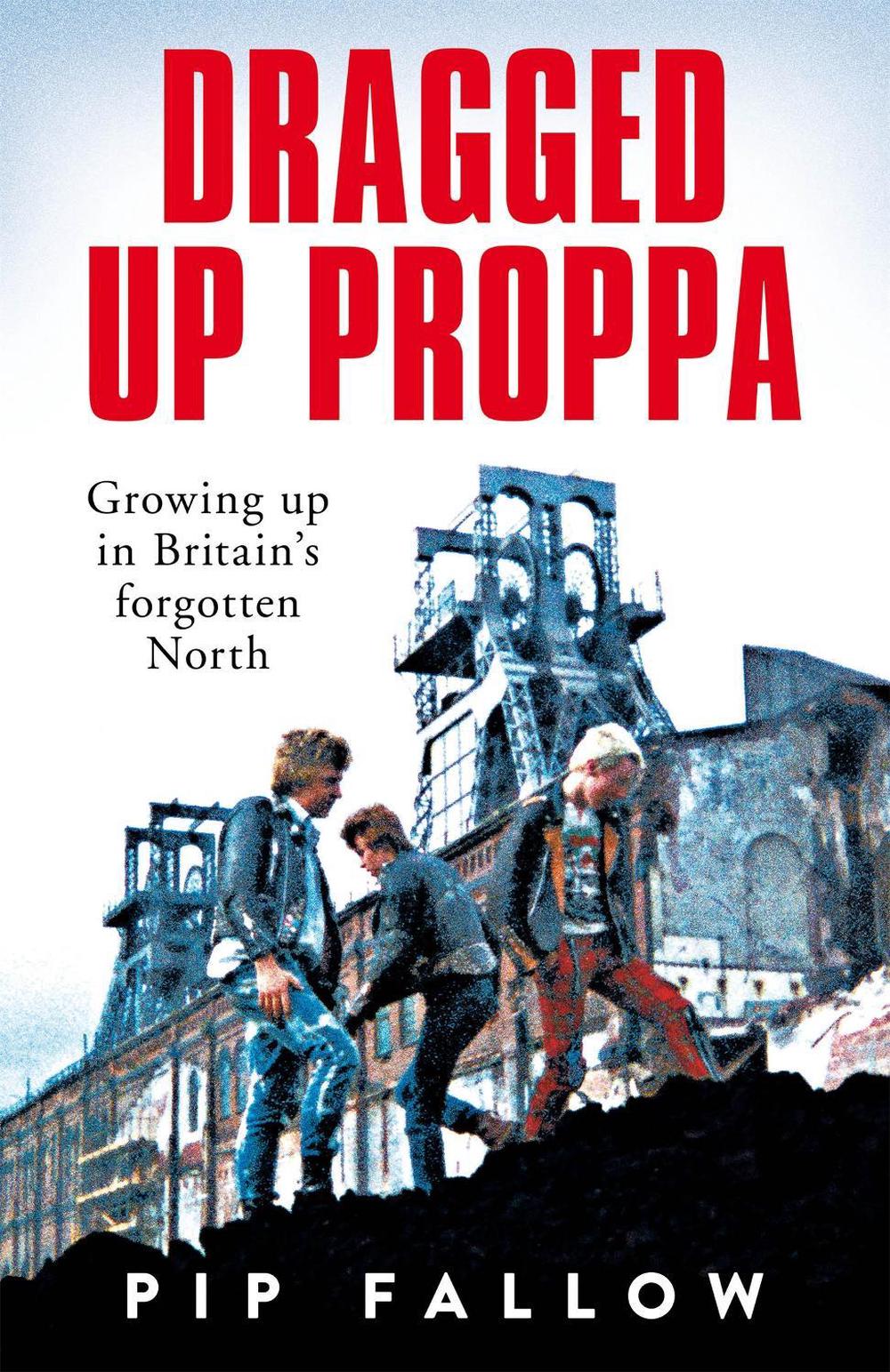 Dragged Up Proppa by Pip Fallow - ISBN: 9781529050851