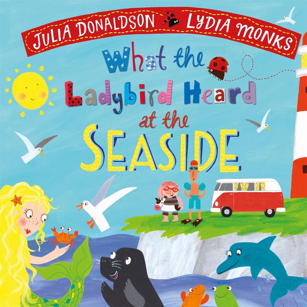 What the Ladybird Heard at the Seaside by Julia Donaldson - ISBN: 9781529069266