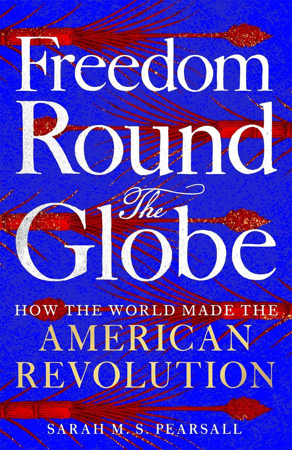 Freedom Round the Globe by Sarah M.S. Pearsall - ISBN: 9781529093919