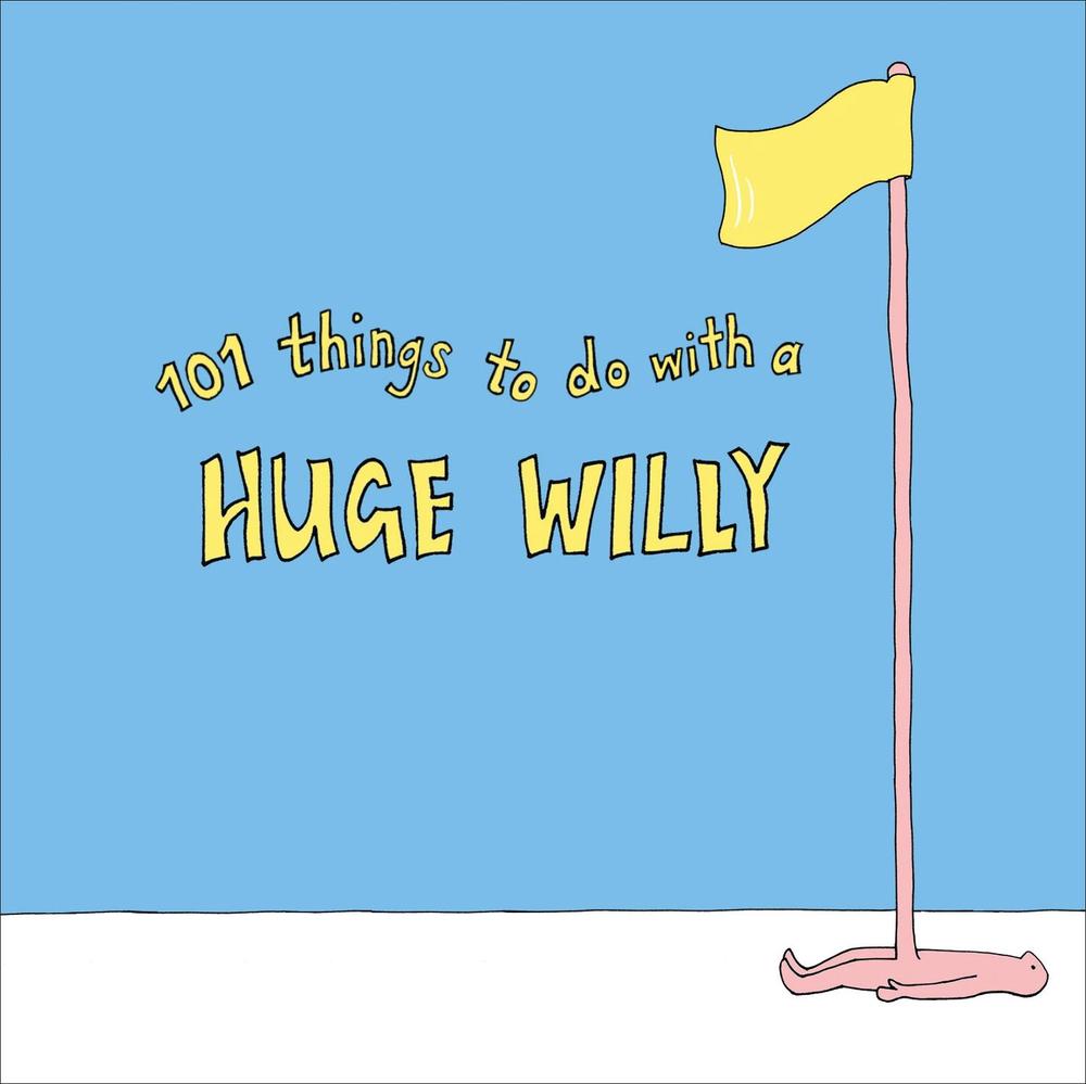 101 Things to do with a Huge Willy, 9781529102949