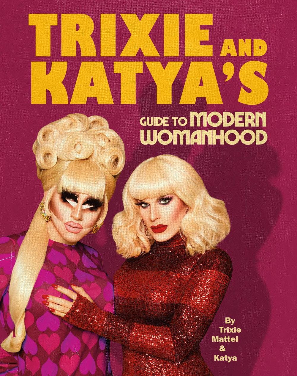Trixie and Katya’s Guide to Modern Womanhood by Trixie Mattel - ISBN: 9781529105964
