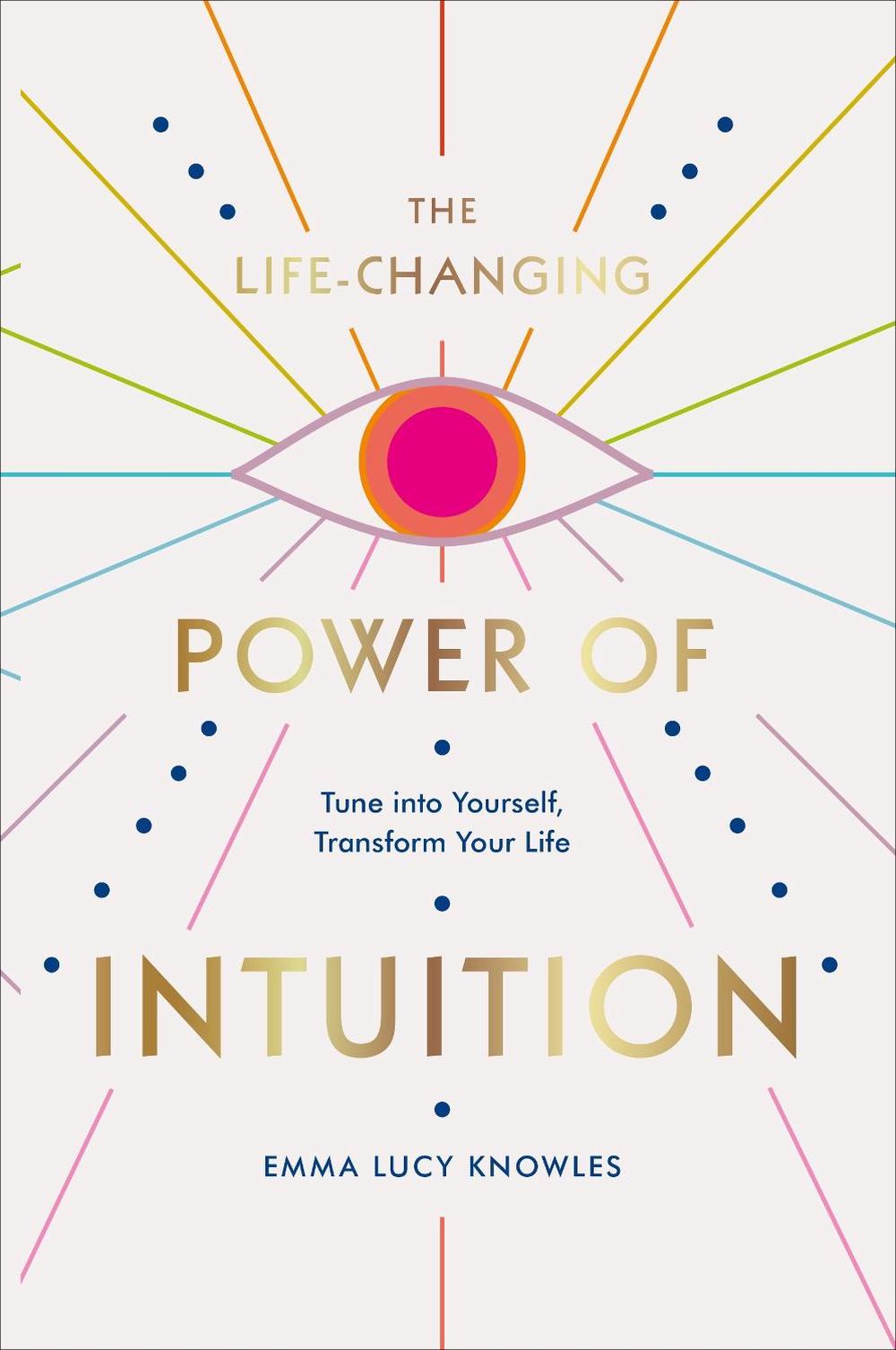 The Life-Changing Power of Intuition by Emma Lucy Knowles - ISBN: 9781529106336