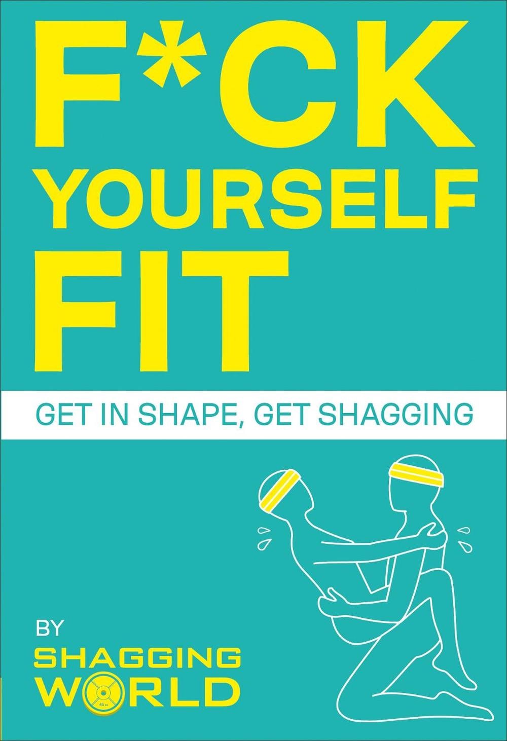 F*ck Yourself Fit by ShaggingWorld - ISBN: 9781529107173