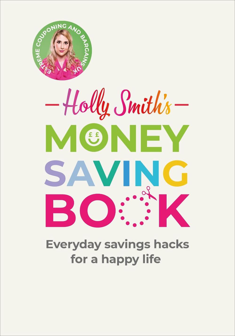 Holly Smith's Money Saving Book by Holly Smith - ISBN: 9781529108187