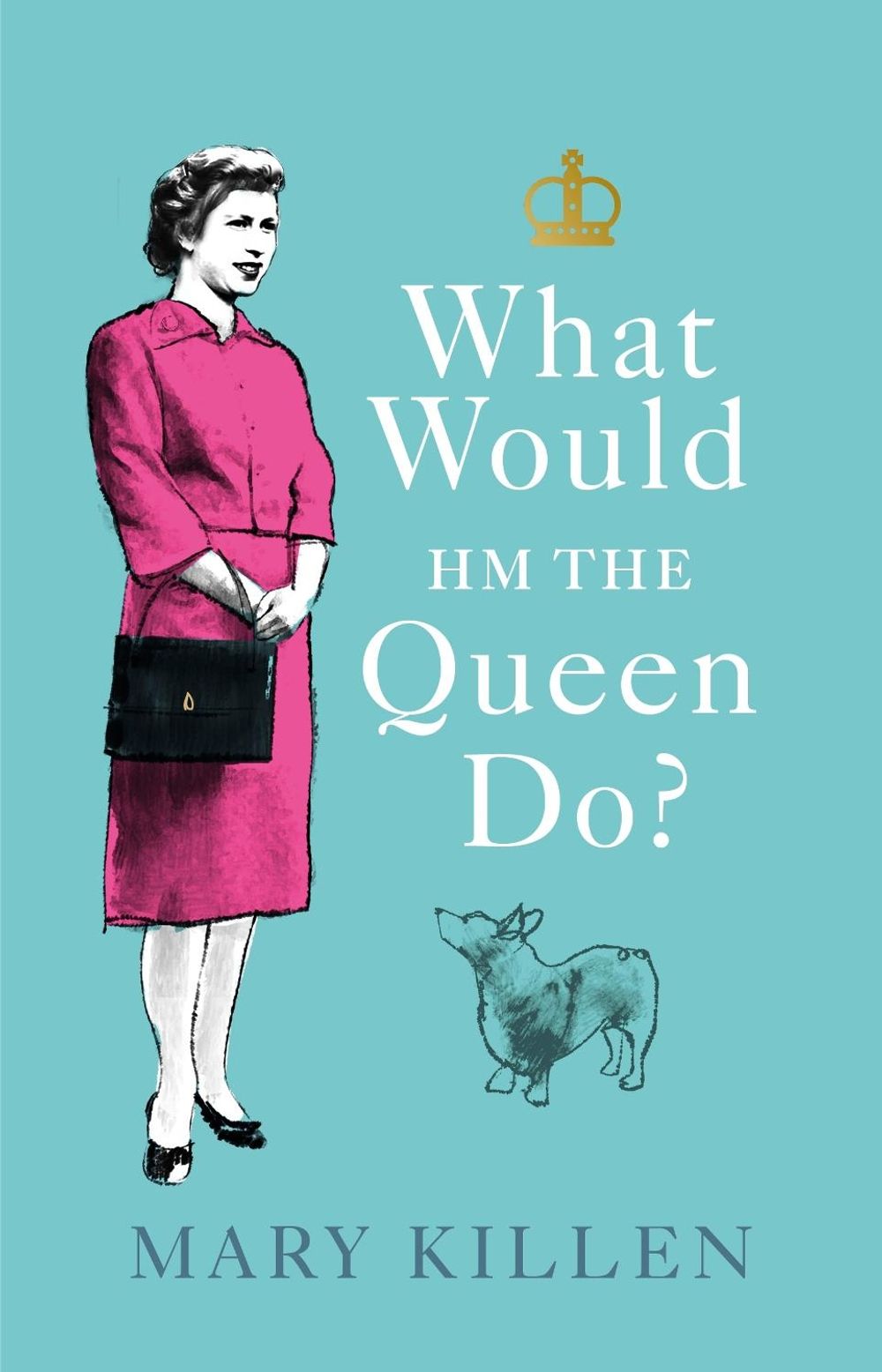 What Would HM The Queen Do? by Mary Killen - ISBN: 9781529109085