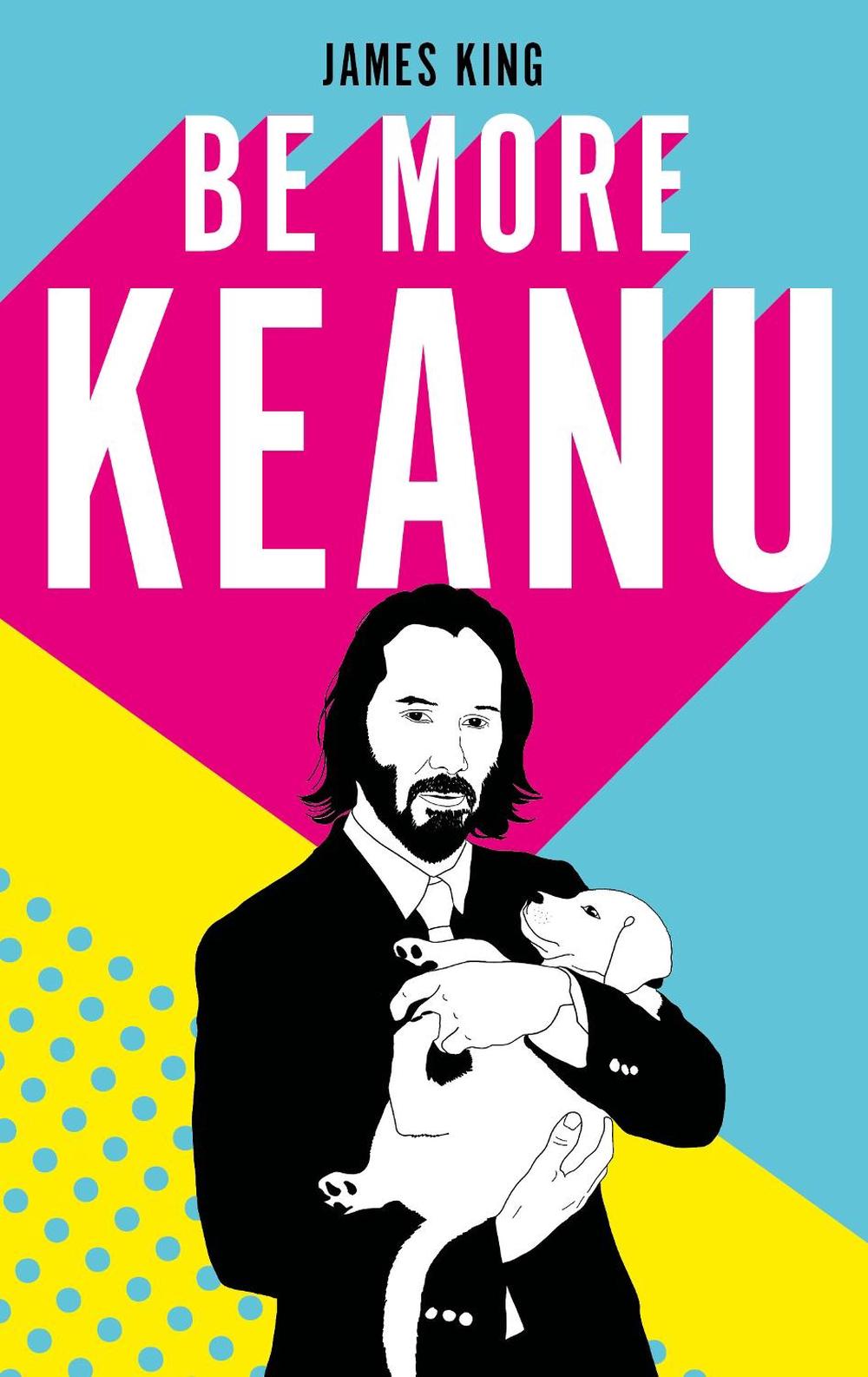 Be More Keanu by James King - ISBN: 9781529110326
