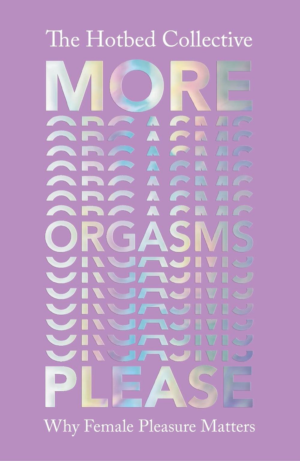 More Orgasms Please by The Hotbed Collective - ISBN: 9781529110852