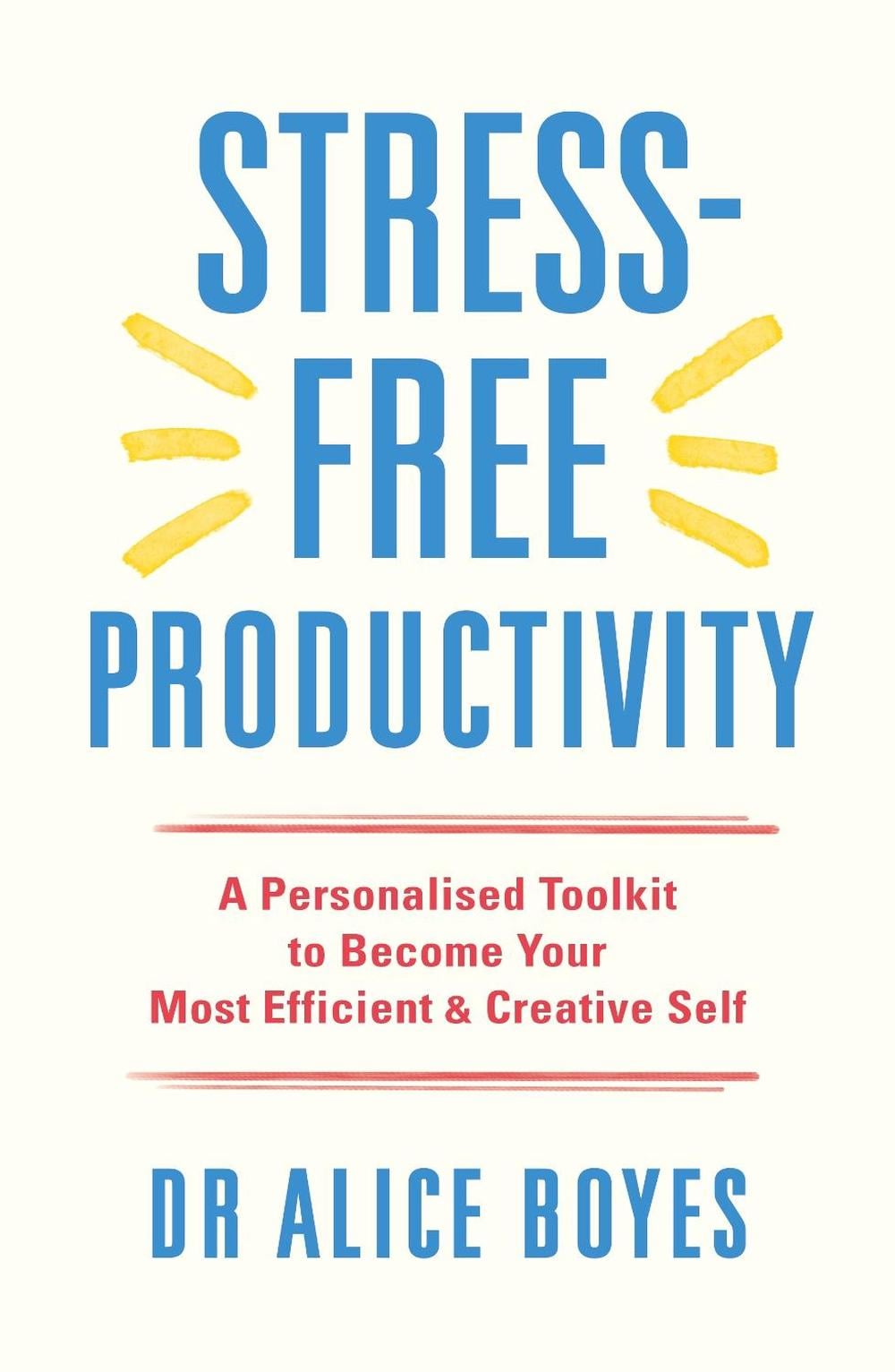 Stress-Free Productivity by Dr Alice Boyes - ISBN: 9781529146172