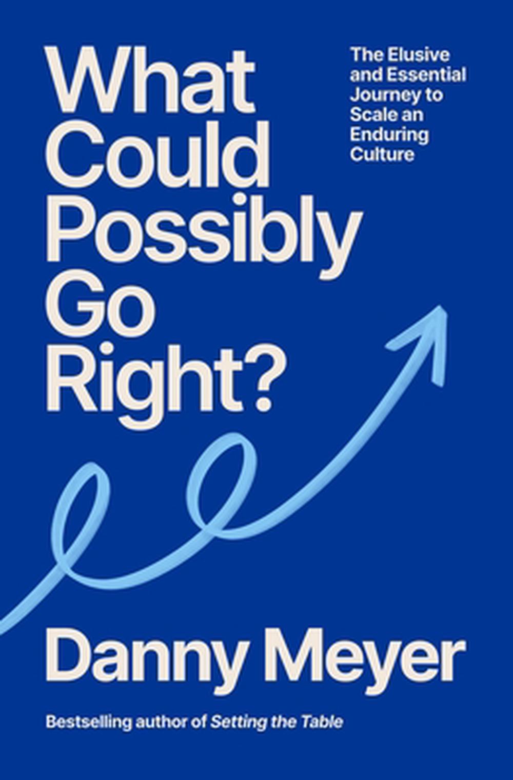 What Could Possibly Go Right? by Danny Meyer - ISBN: 9781529146660
